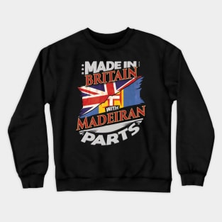 Made In Britain With Madeiran Parts - Gift for Madeiran From Madeira Crewneck Sweatshirt